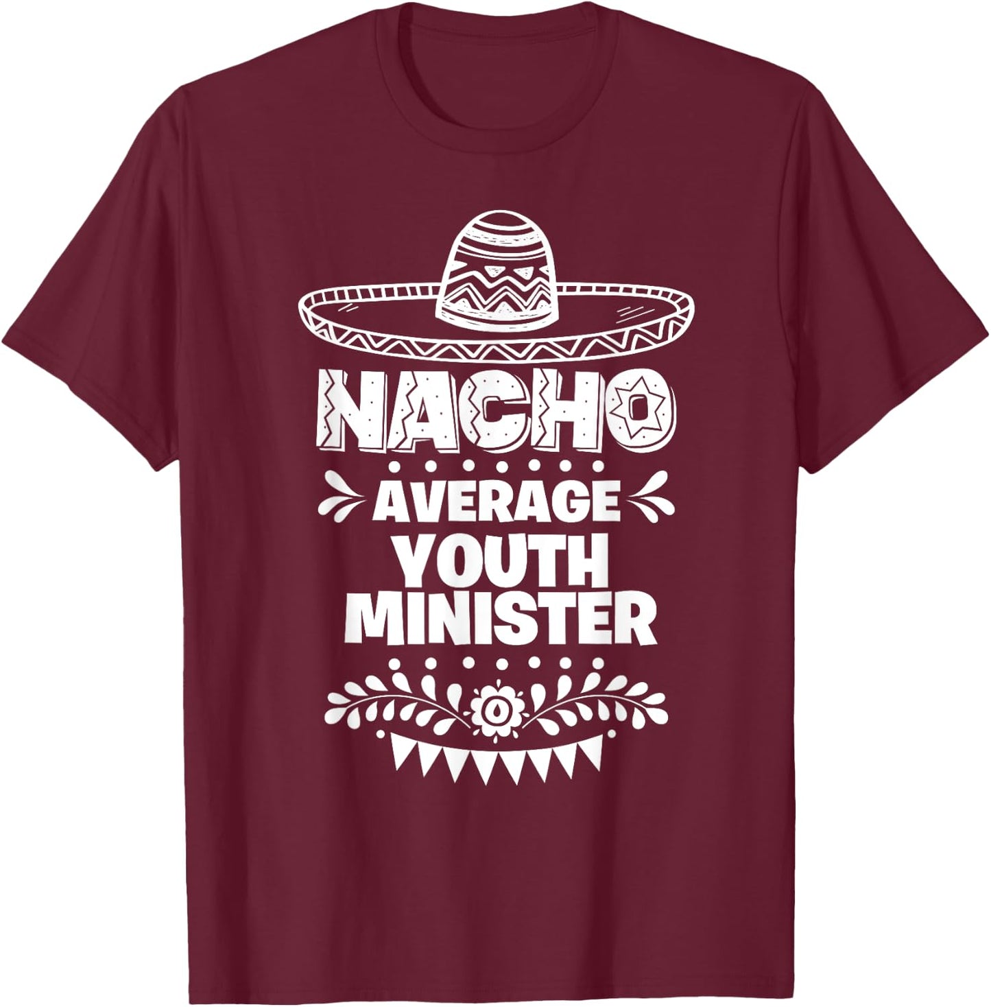 Nacho Average Youth minister Fun Gift Cinco De Mayo T-Shirt - T-Shirt | Maroon