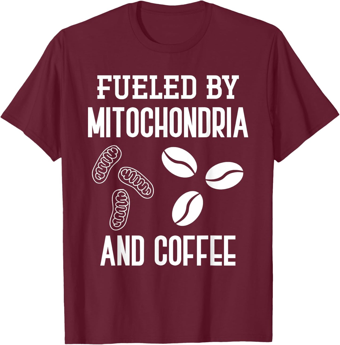 Fueled By Mitochondria And Coffee Funny Science Puns Biology T-Shirt - T-Shirt | Maroon