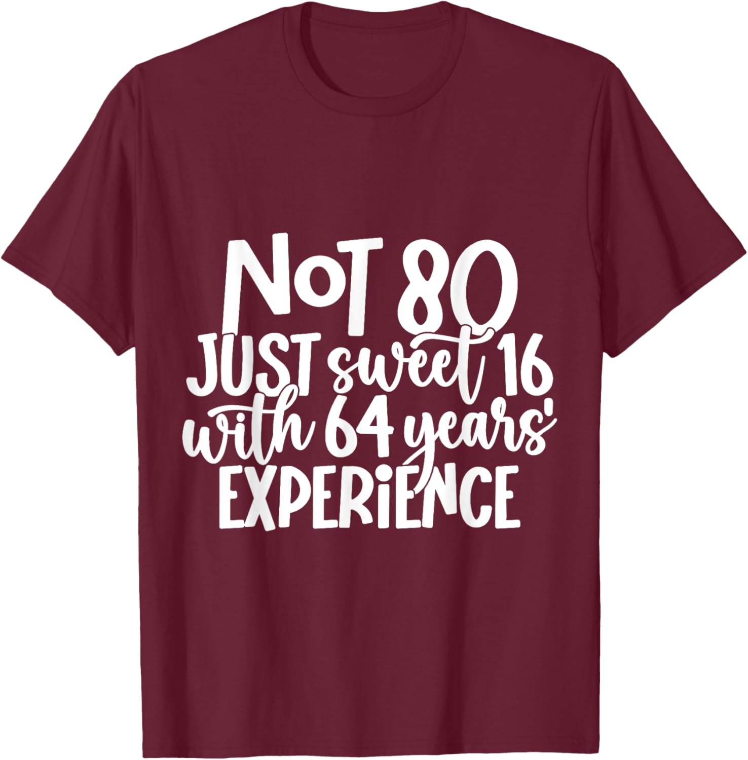 Not 80 Just Sweet 16 With 64 Years Experience 80th Birthday T-Shirt - T-Shirt | Maroon