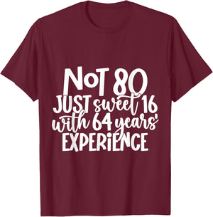 Not 80 Just Sweet 16 With 64 Years Experience 80th Birthday T-Shirt - T-Shirt | Maroon