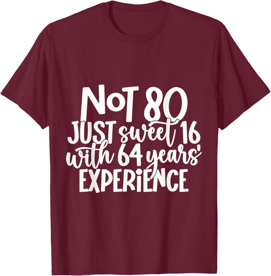 Not 80 Just Sweet 16 With 64 Years Experience 80th Birthday T-Shirt - T-Shirt | Maroon
