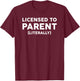 Licensed to Parent - Foster Family Foster Parent Gift T-Shirt - T-Shirt | Maroon