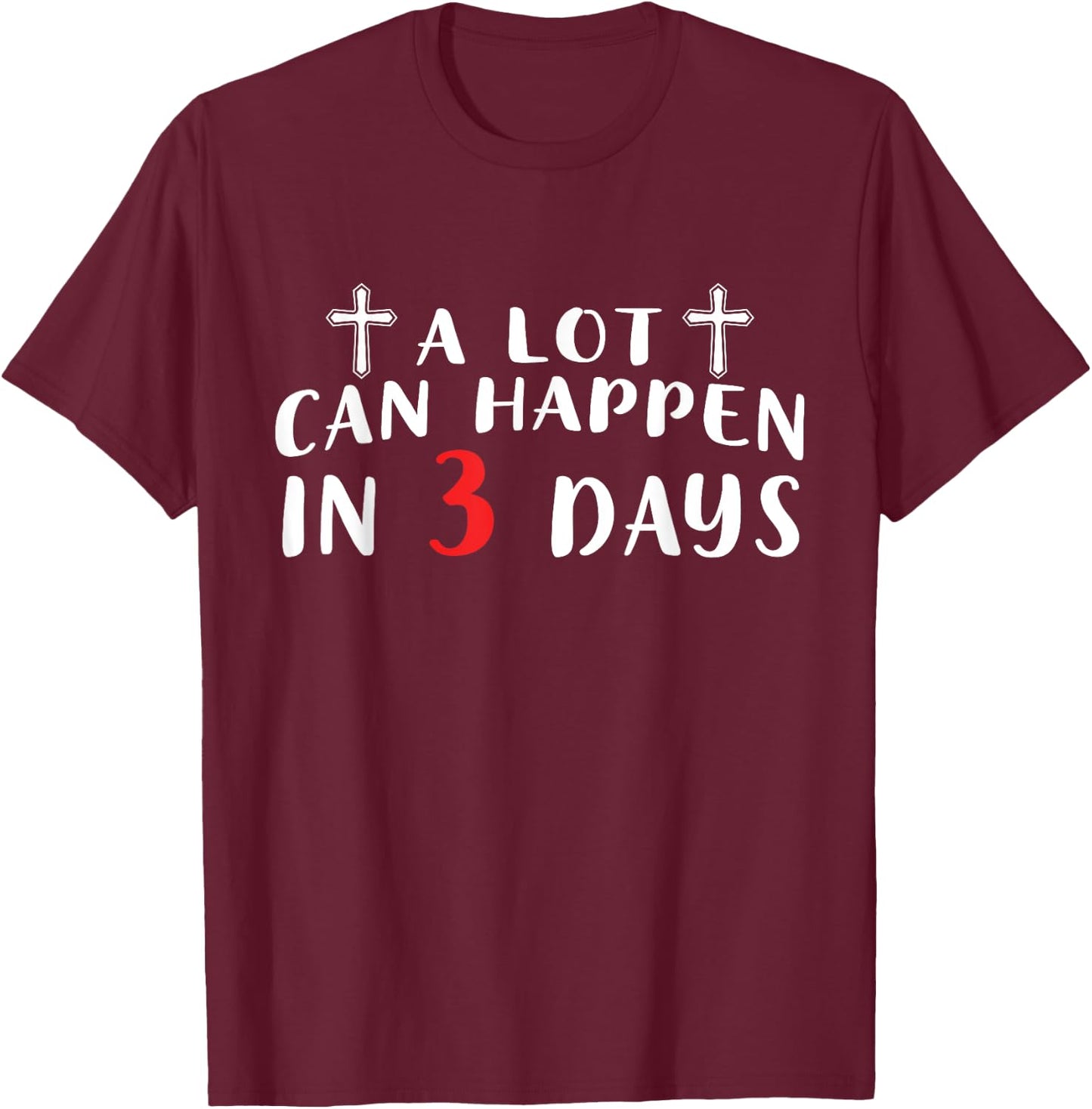 A Lot Can Happen In 3 Days T-Shirt - T-Shirt | Maroon