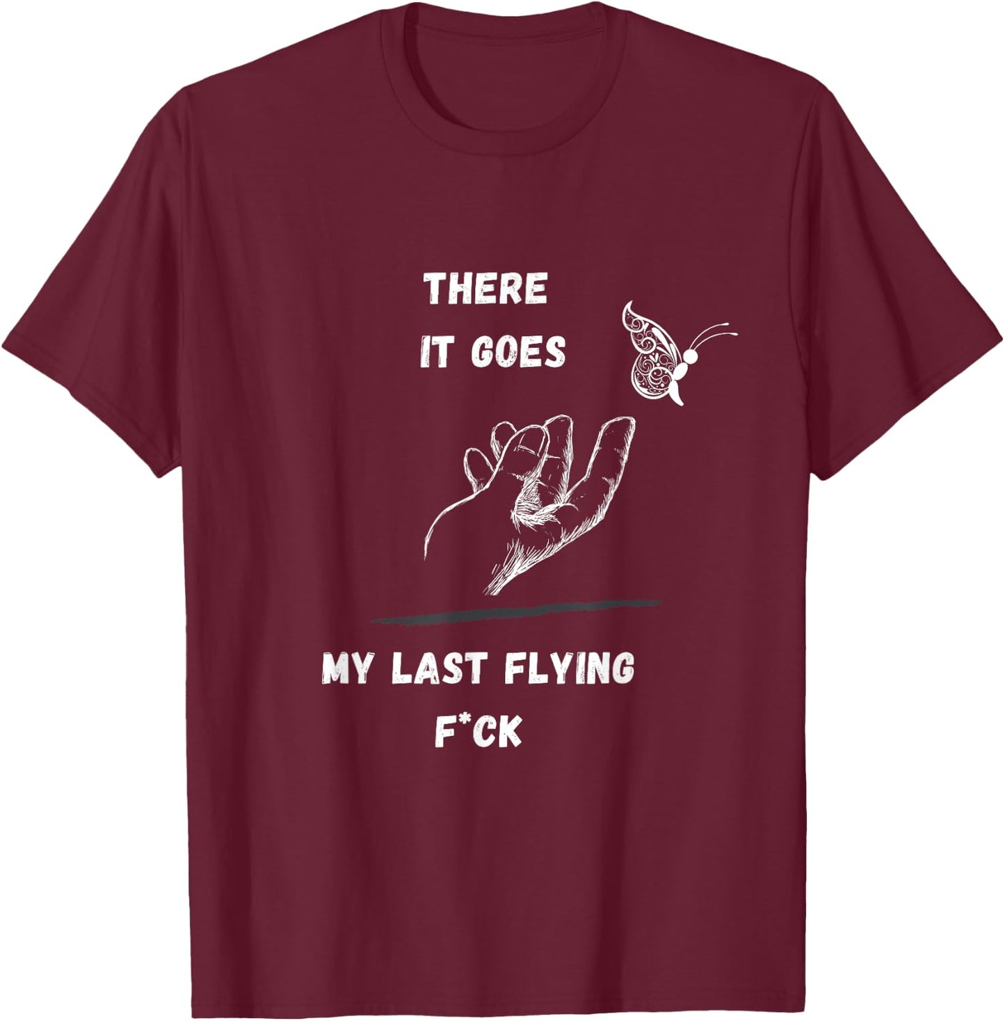 There it Goes My Last Flying Fuck Sarcastic Funny T-Shirt - T-Shirt | Maroon
