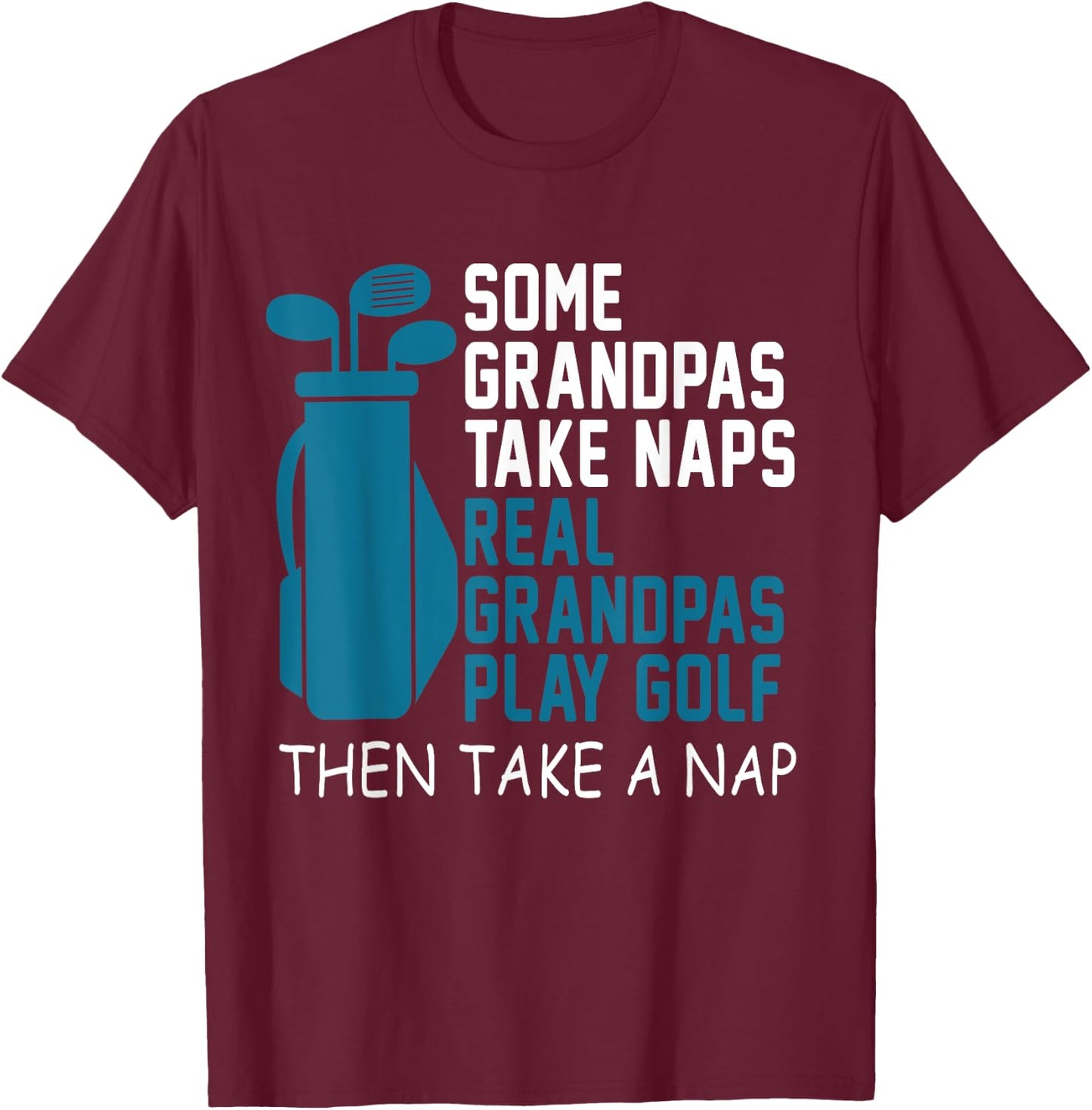 Real Grandpa's Play Golf Then Take A Nap Grandad Gift T-Shirt - T-Shirt | Maroon