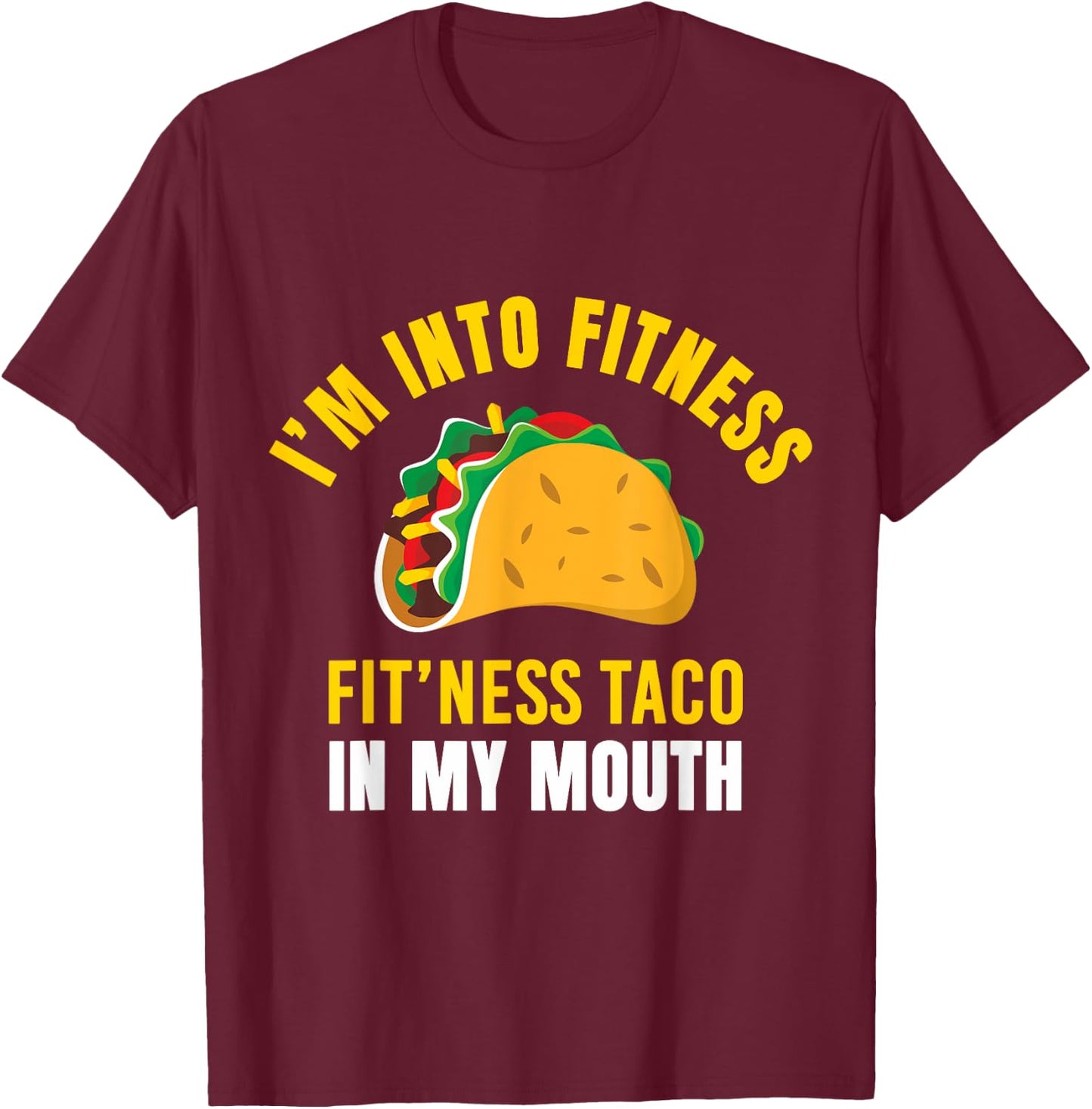 I'm Into Fitness Taco in My Mouth Funny Taco Lover Men Women T-Shirt - T-Shirt | Maroon