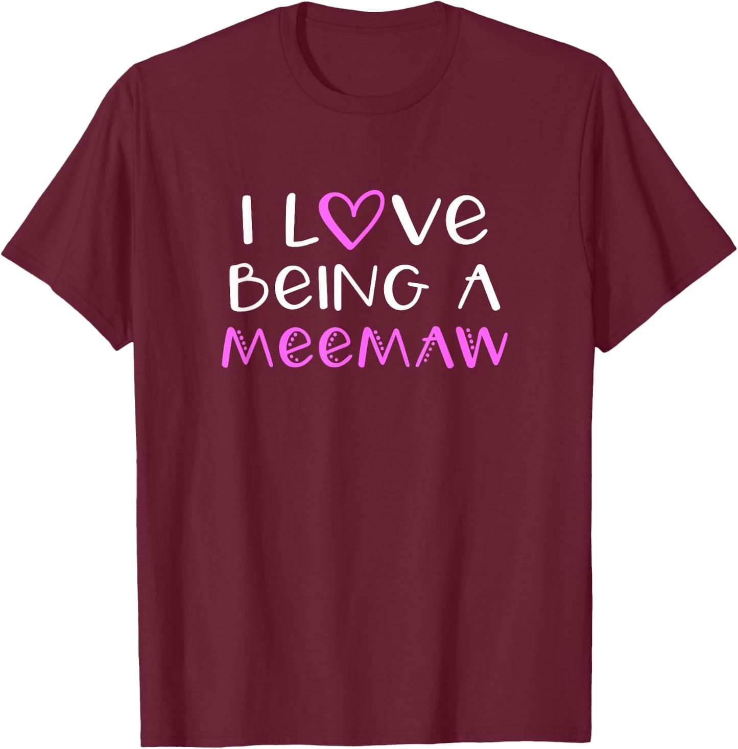 I Love Being A MeeMaw Cute Cool Mee-Maw T-Shirt - T-Shirt | Maroon