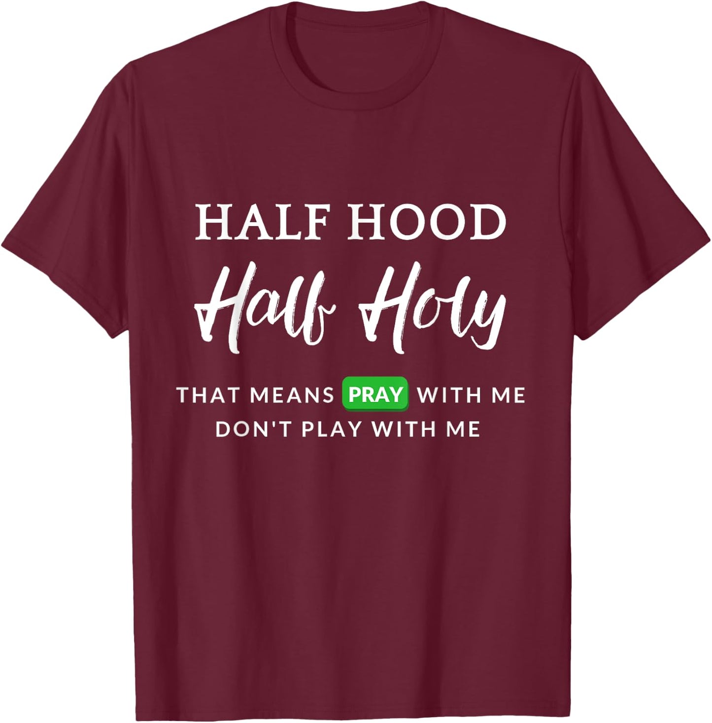 Christian Half Hood Half Holy Pray That Means Pray With Me T-Shirt - T-Shirt | Maroon