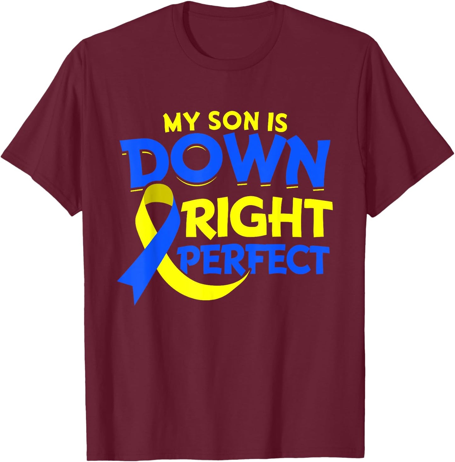 My Son Is Down Syndrome Gift Down Right Awesome T-Shirt - T-Shirt | Maroon