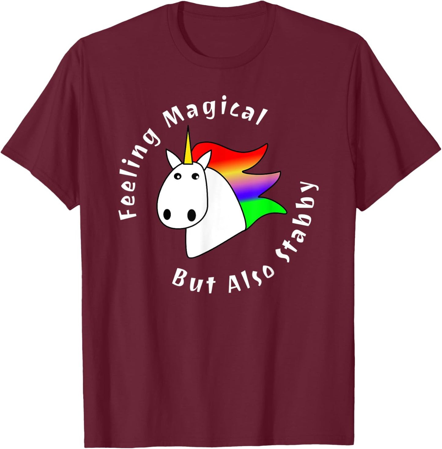 Feeling Magical But Also Stabby Cute Rainbow Unicorn Funny T-Shirt - T-Shirt | Maroon