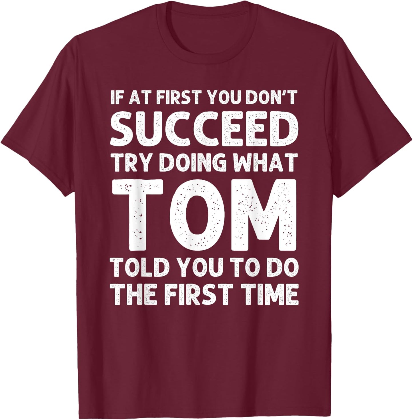 TOM Gift Name Personalized Birthday Funny Christmas Joke T-Shirt - T-Shirt | Maroon