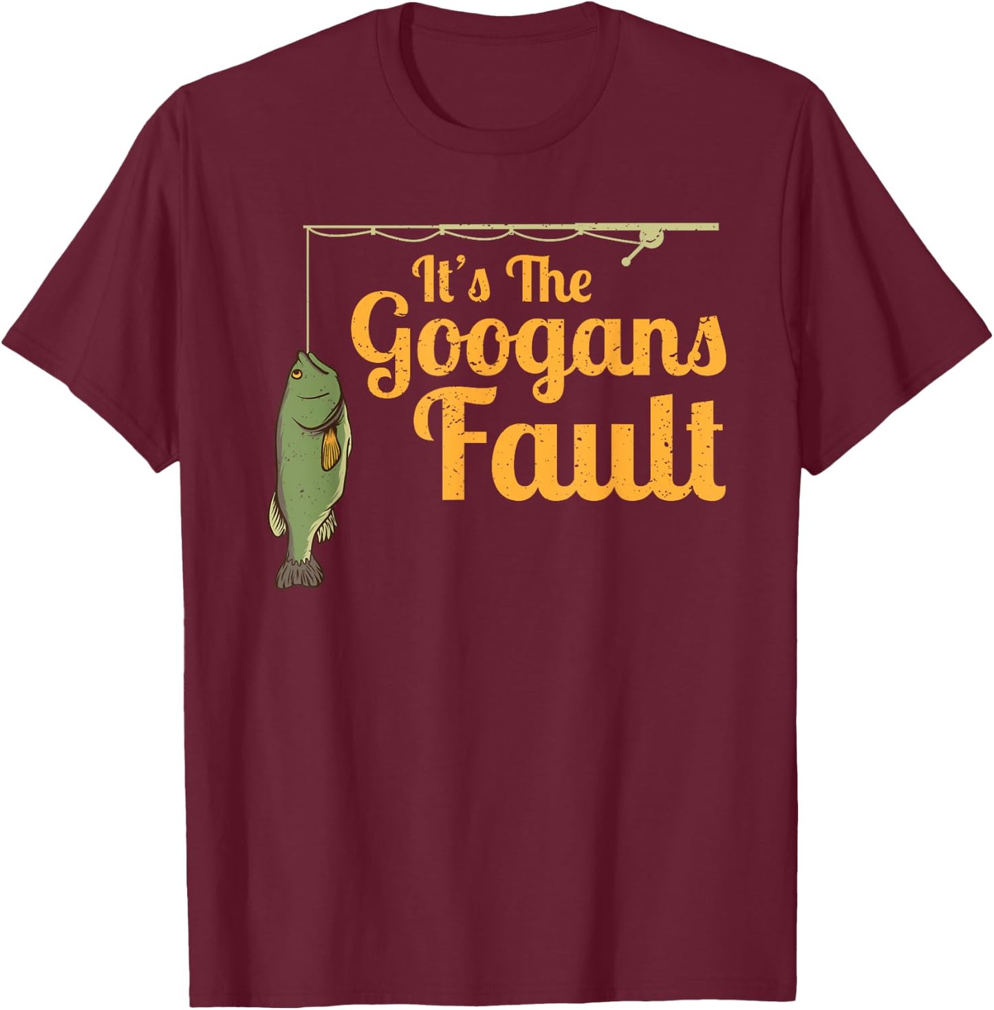 Its The Googans Fault Fishing Rod Outdoor T-Shirt - T-Shirt | Maroon