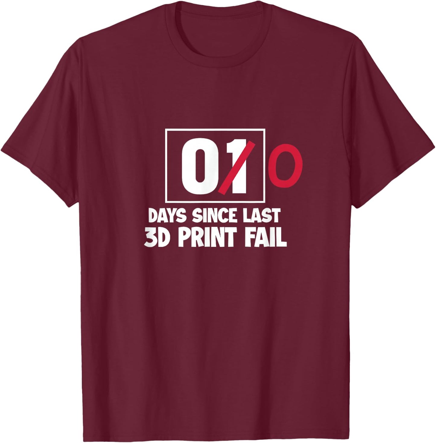 3D Printer Funny 00 Days Since Last 3D Print Fail T-Shirt - T-Shirt | Maroon