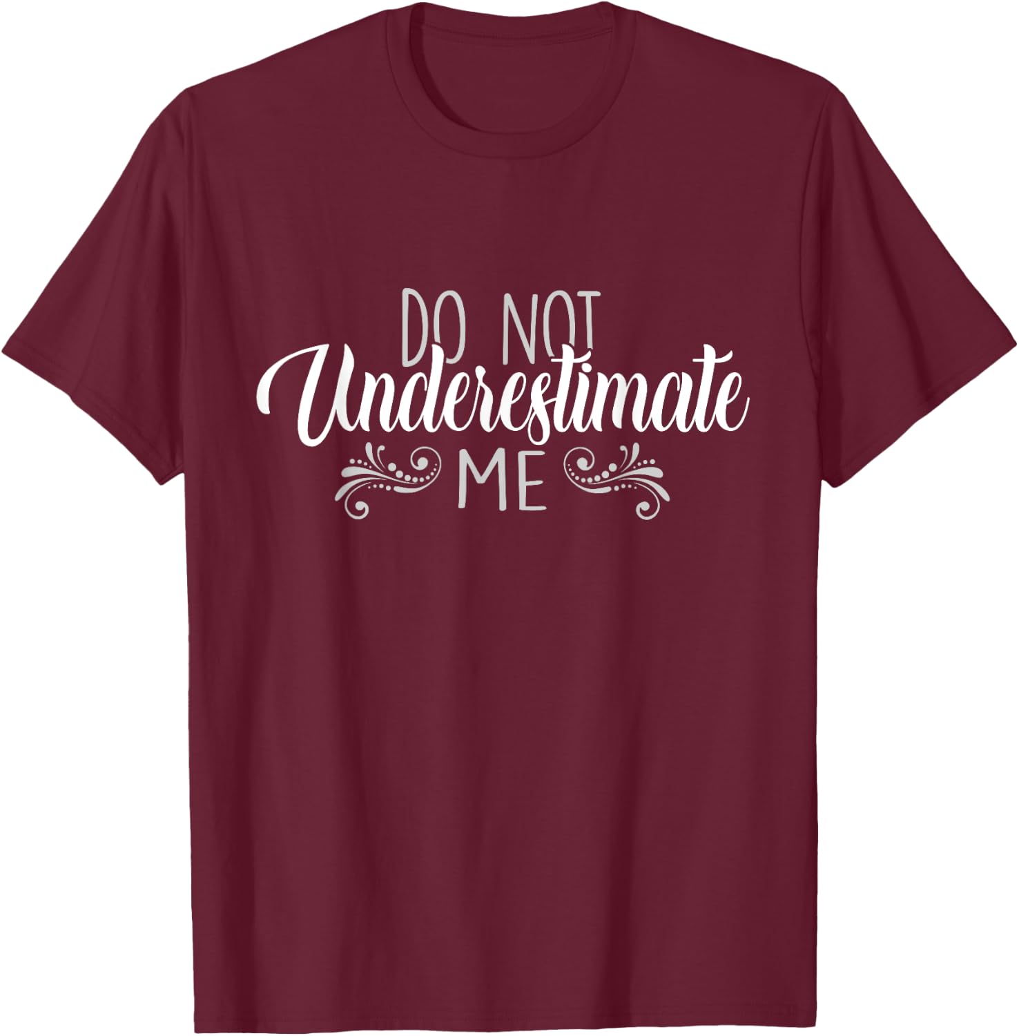 Do Not Underestimate Me T-Shirt - T-Shirt | Maroon