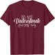 Do Not Underestimate Me T-Shirt - T-Shirt | Maroon
