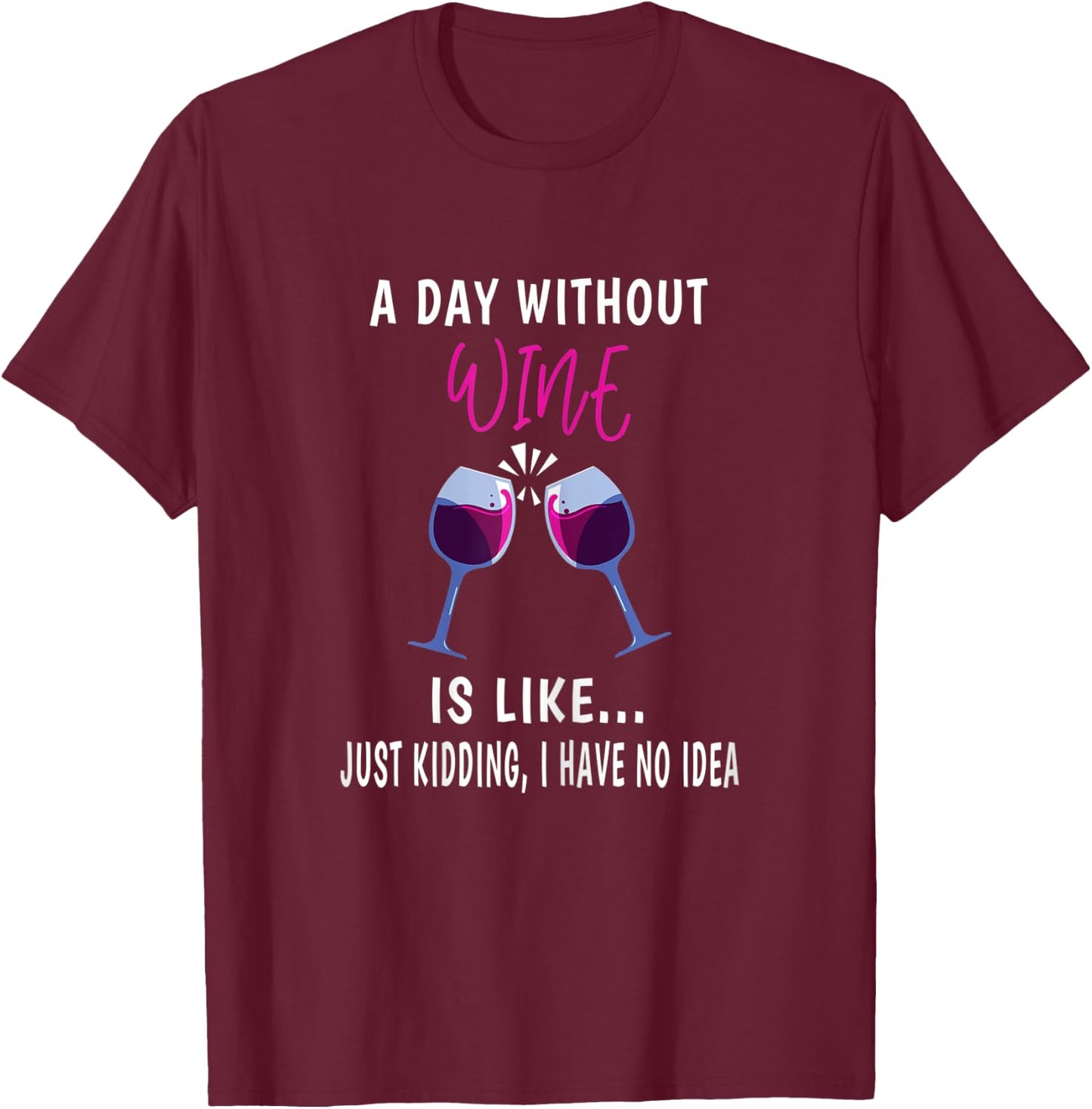 A Day Without Wine Shirt Wine Ladies Girls Drinking Wine T-Shirt - T-Shirt | Maroon