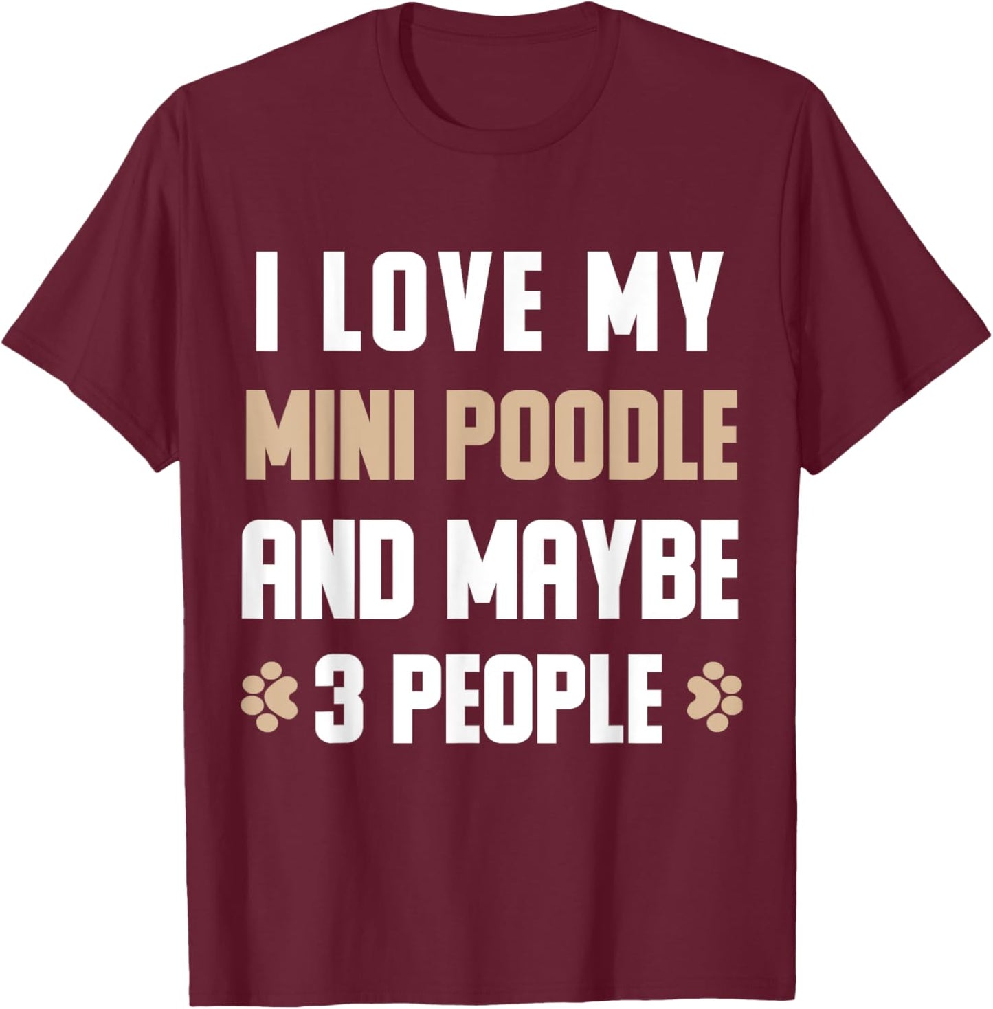 I Love My Mini poodle And Maybe 3 People T-Shirt - T-Shirt | Maroon