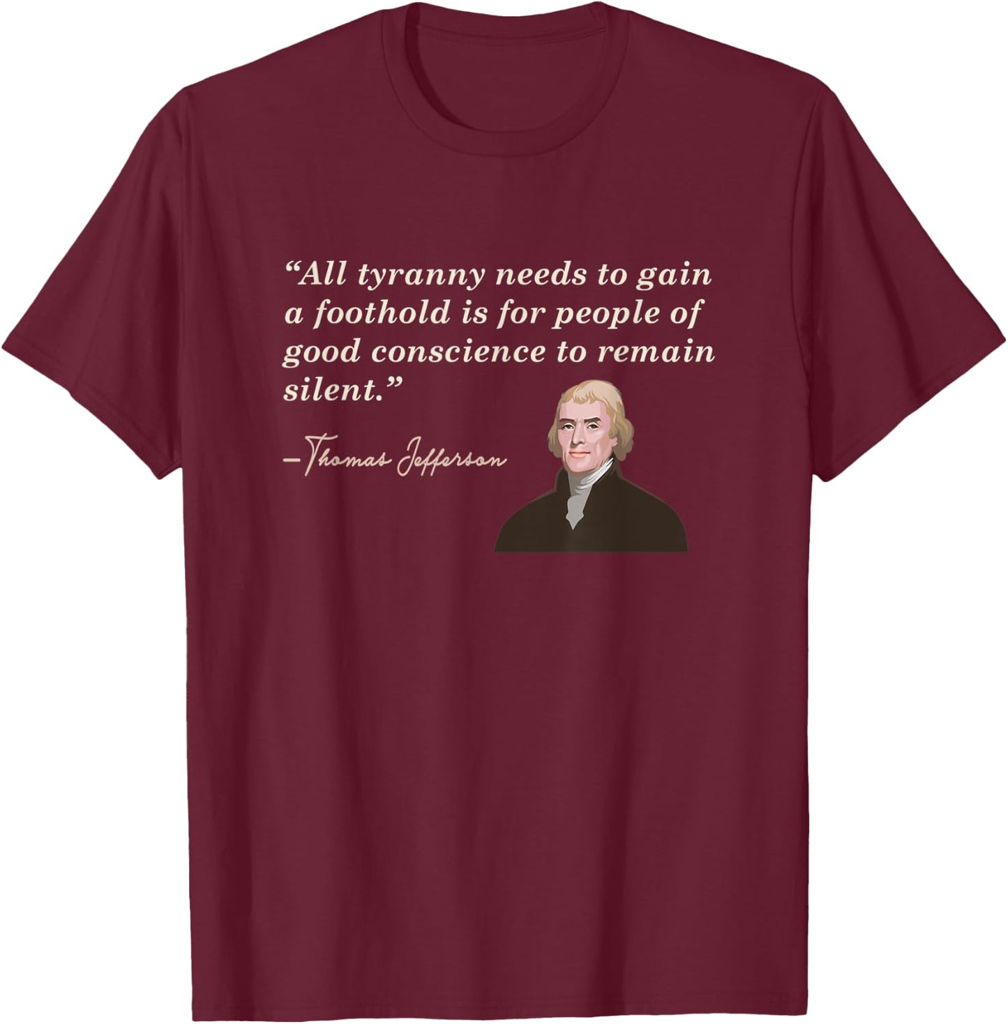 All Tyranny needs Thomas Jefferson Patriotic Women Men T-Shirt - T-Shirt | Maroon
