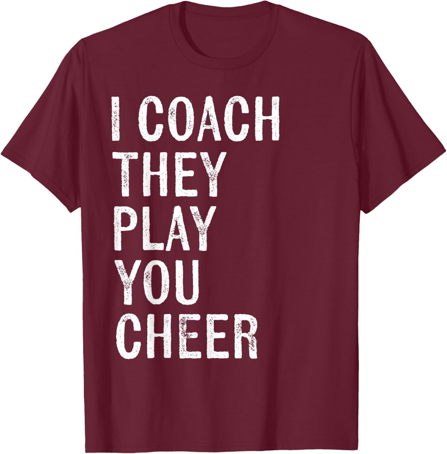 Coaching Gifts I Coach They Play You Cheer T-Shirt - T-Shirt | Maroon
