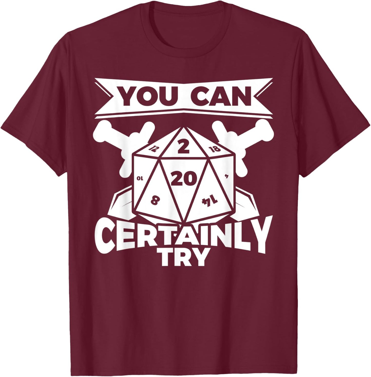 You can Certainly Try Dungeon Game Geek Gift T-Shirt - T-Shirt | Maroon
