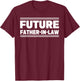 Future Father In Law T-Shirt - T-Shirt | Maroon
