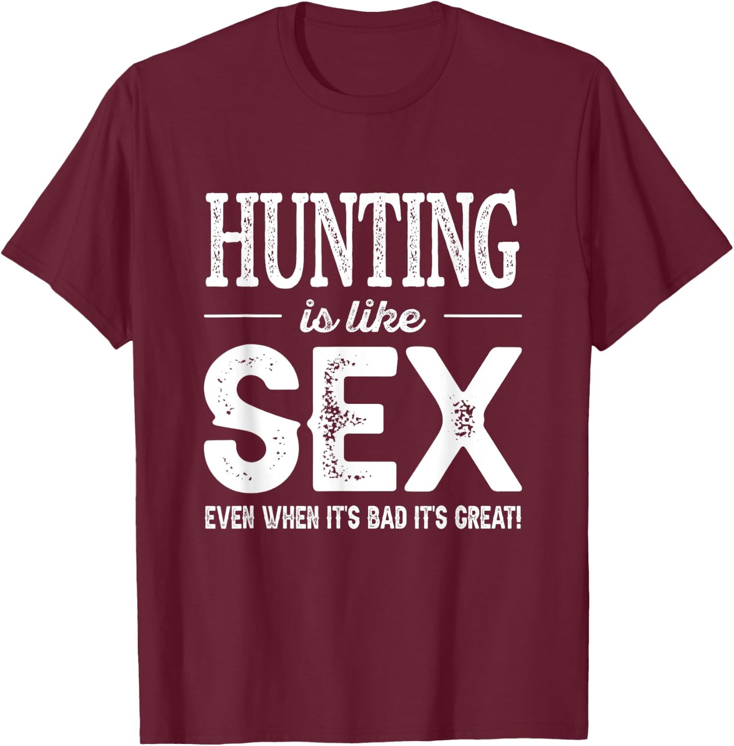 Hunting Gifts Women Hunting Is Like Sex Funny Hunter T-Shirt - T-Shirt | Maroon