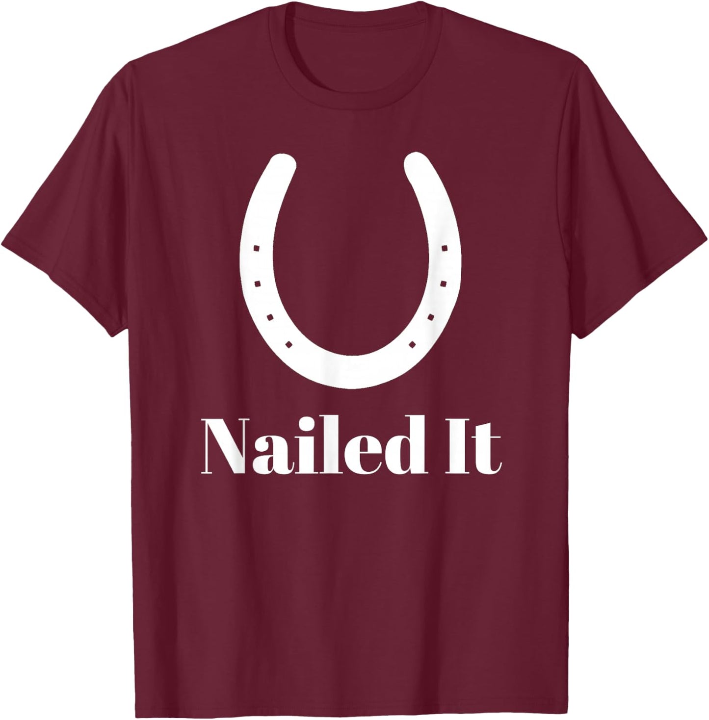 Blacksmith Farrier Nailed It Horseshoe Funny Novelty T-Shirt - T-Shirt | Maroon