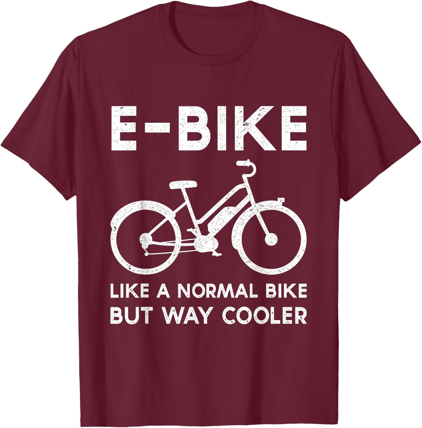 Funny E-Bike Like a Normal Bike But Way Cooler Electric Bike T-Shirt - T-Shirt | Maroon