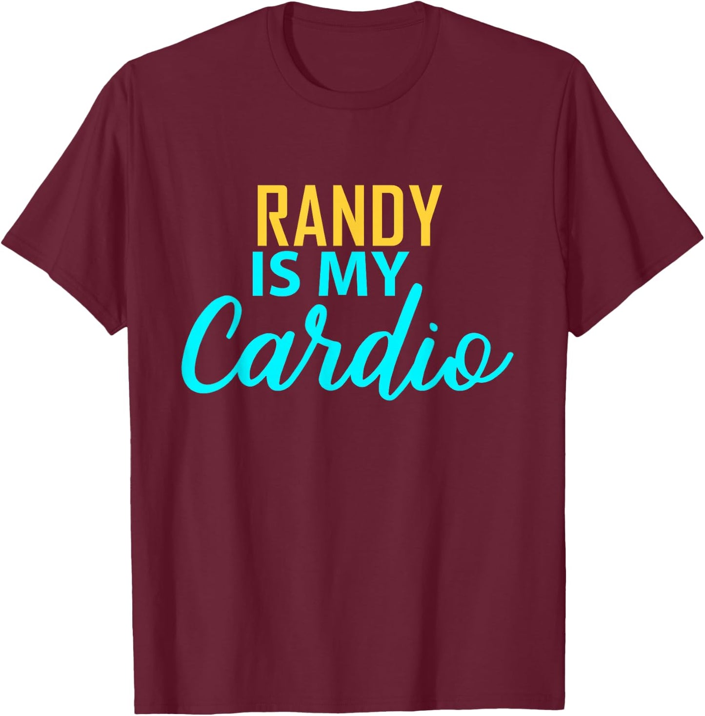 RANDY Is My Cardio Name RANDYS T-Shirt - T-Shirt | Maroon