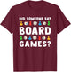 Did Someone Say Board Games? Funny Gamer Men Women Kids T-Shirt - T-Shirt | Maroon