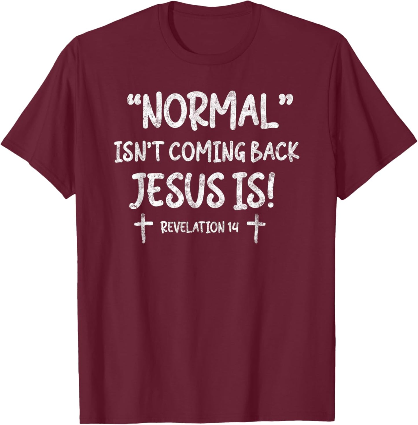Normal Isn't Coming Back Jesus is Revelation 14 Christian T-Shirt - T-Shirt | Maroon