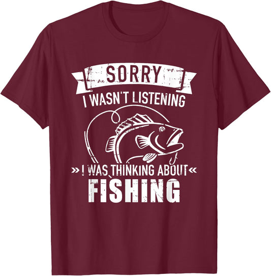 Sorry I wasn't listening I was thinking about fishing T-Shirt - T-Shirt | Maroon