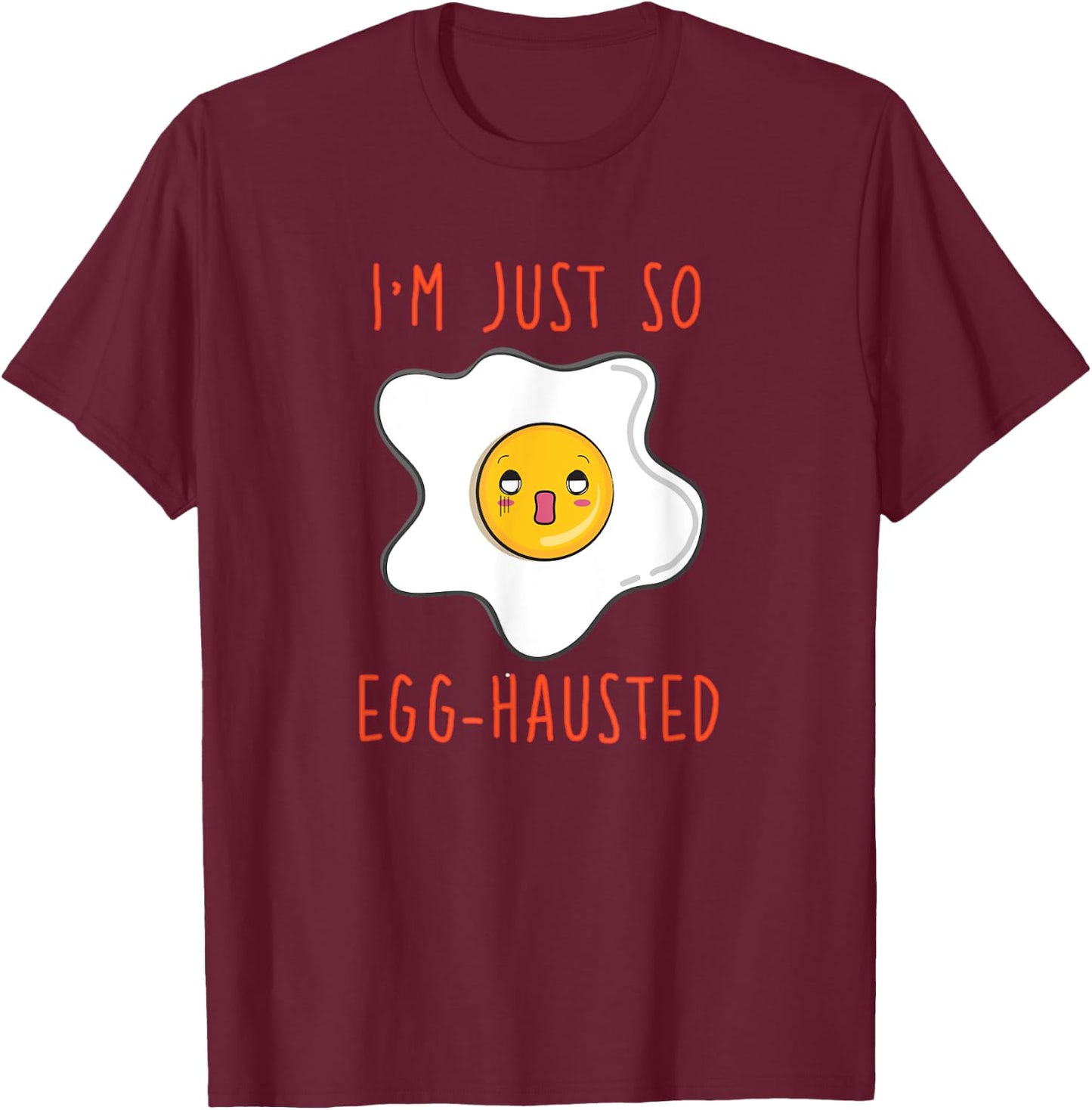 I'm Just So Egg-hausted Omelet Funny T-Shirt - T-Shirt | Maroon
