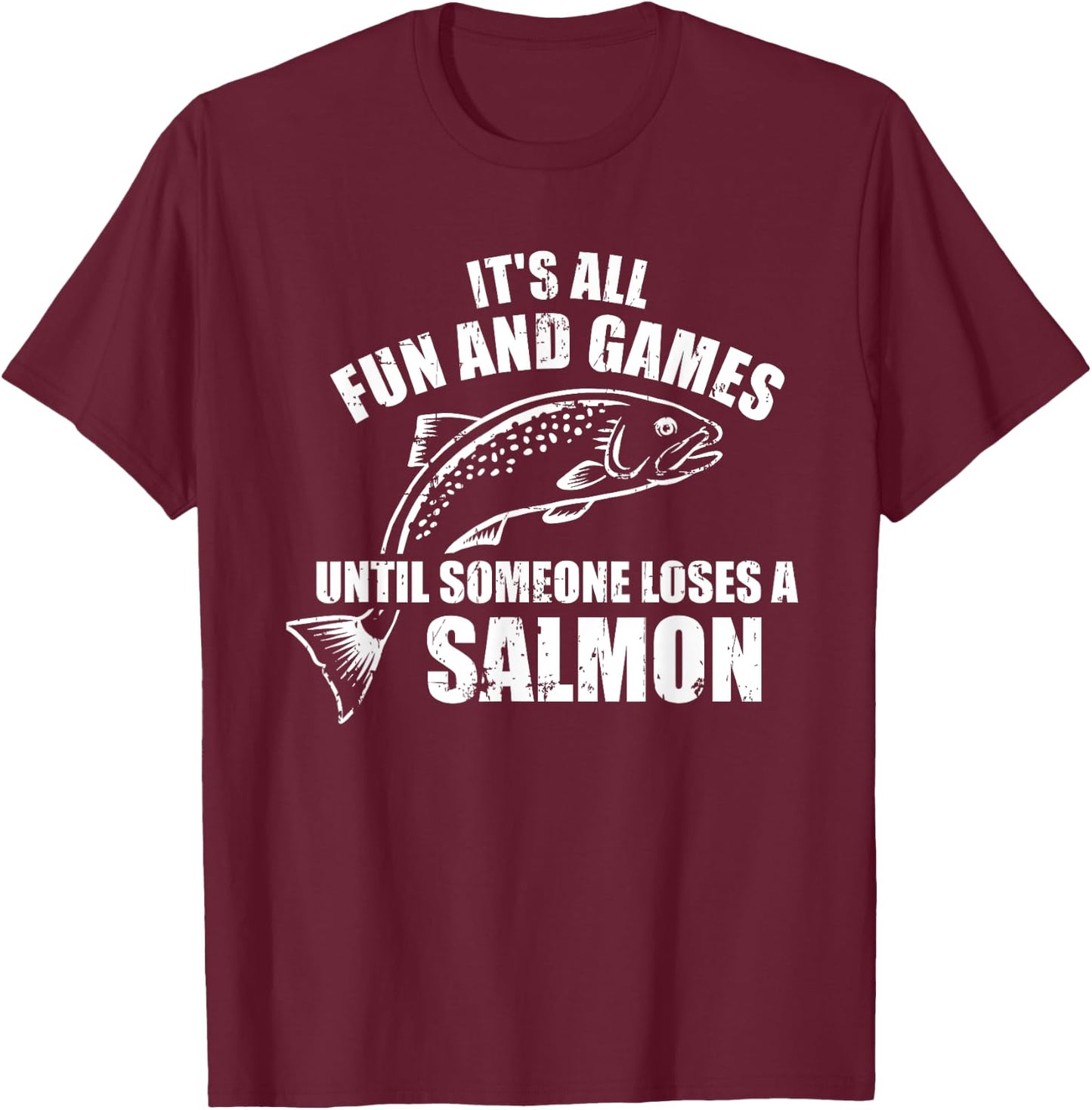It's All Fun and Games Until Someone Loses a Salmon Fishing T-Shirt - T-Shirt | Maroon