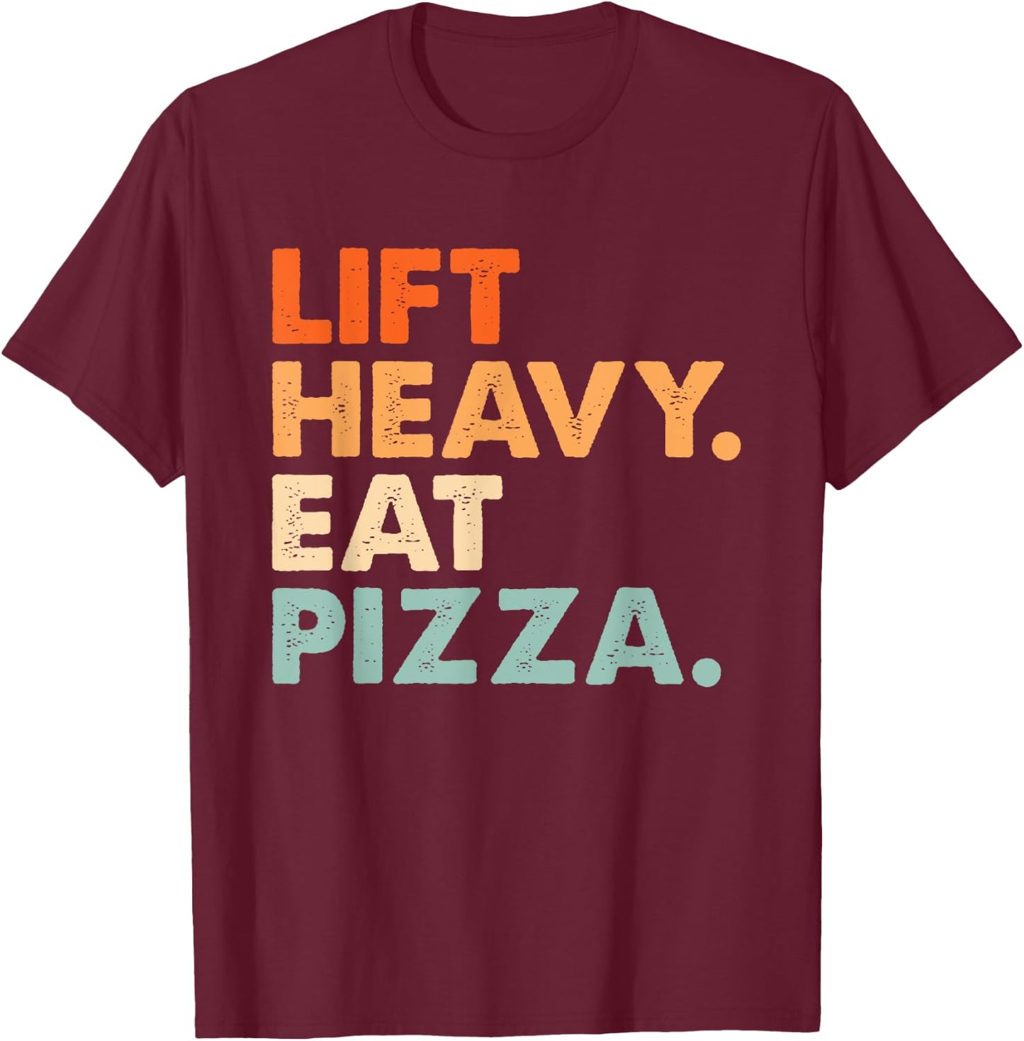 Lift Heavy Eat Pizza Gym Fitness Funny Pizza Lovers Cool T-Shirt - T-Shirt | Maroon
