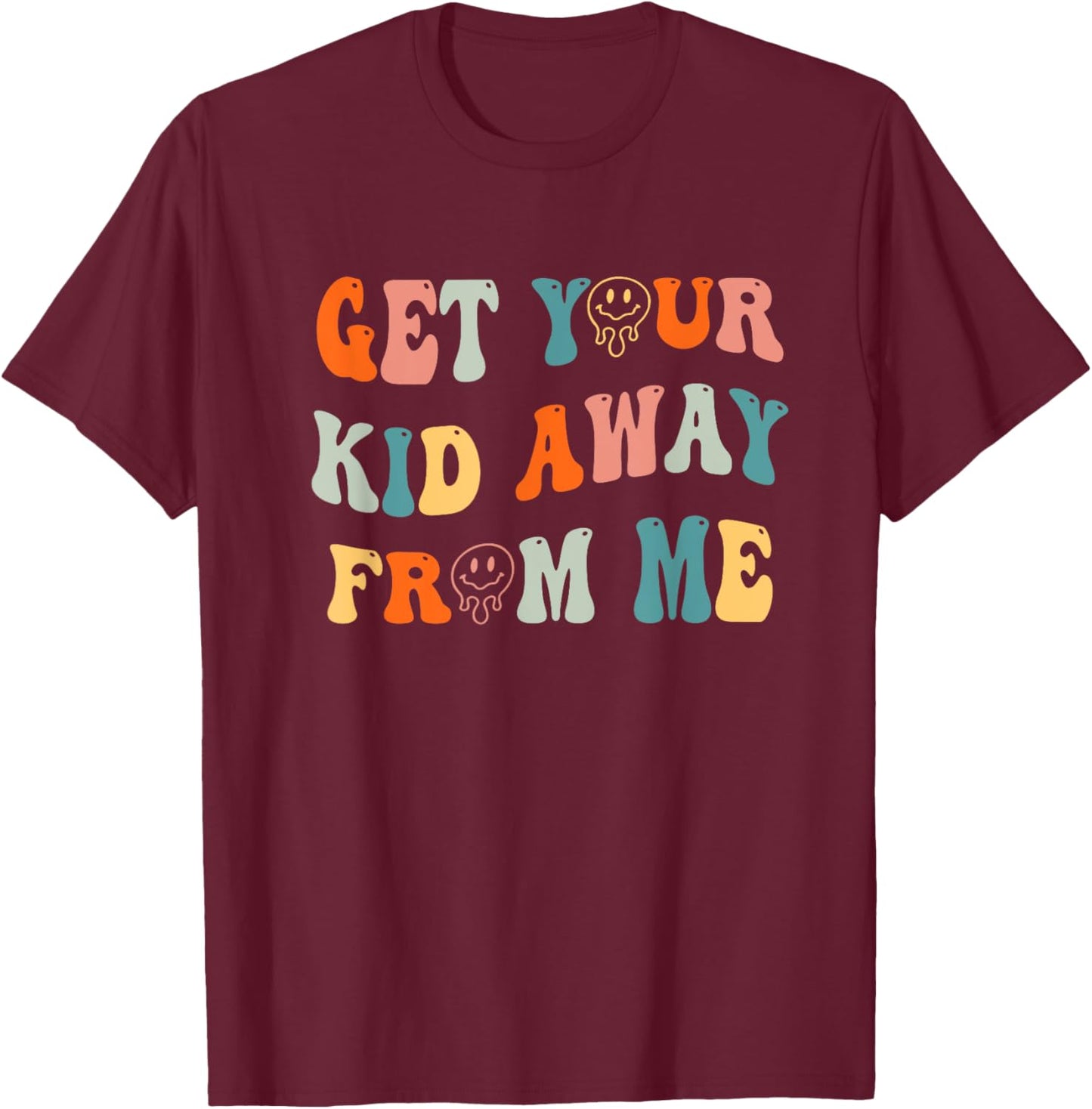 Get Your Kid Away From Me Groovy Quote T-Shirt - T-Shirt | Maroon