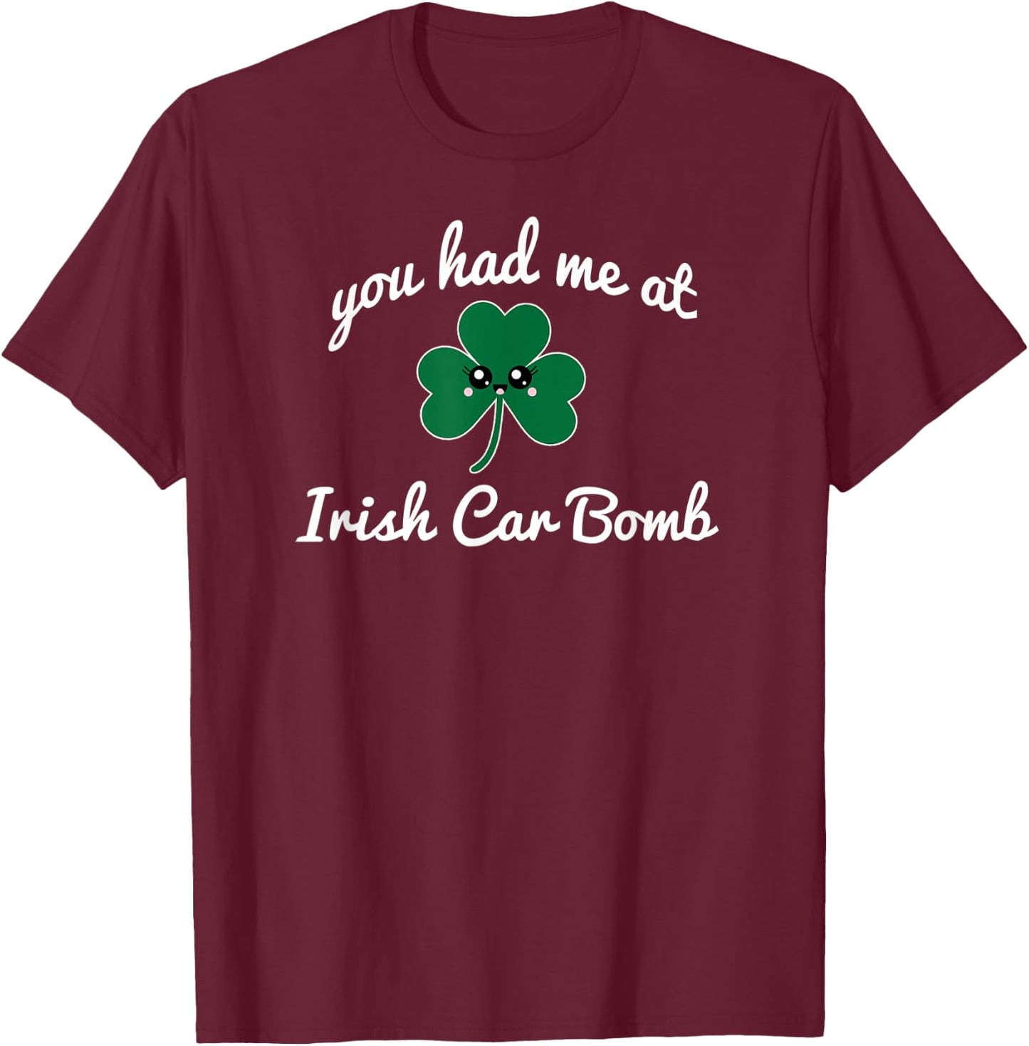 You Had Me At Irish Car Bomb cute St. Patrick's Day drink T-Shirt - T-Shirt | Maroon
