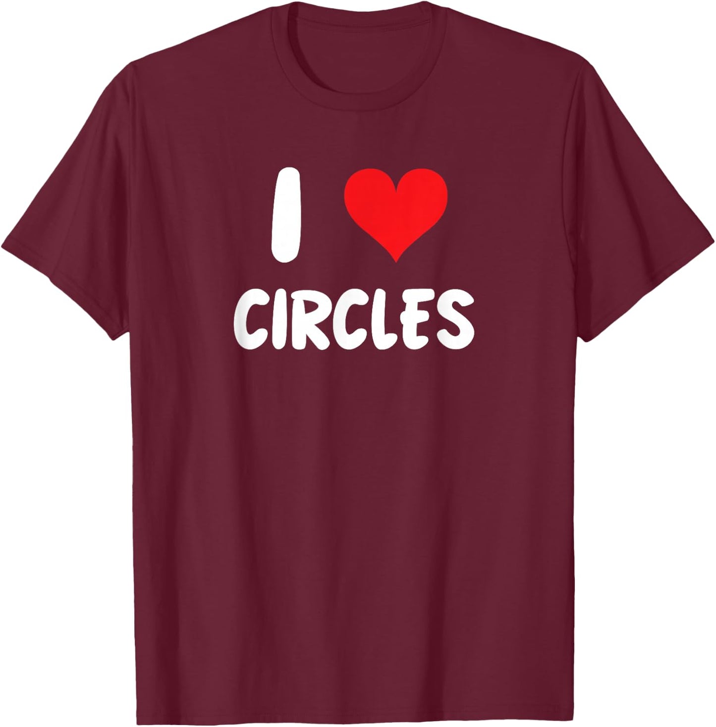 I Love Circles - Heart - Shape Draw Drawing Art Artist T-Shirt - T-Shirt | Maroon