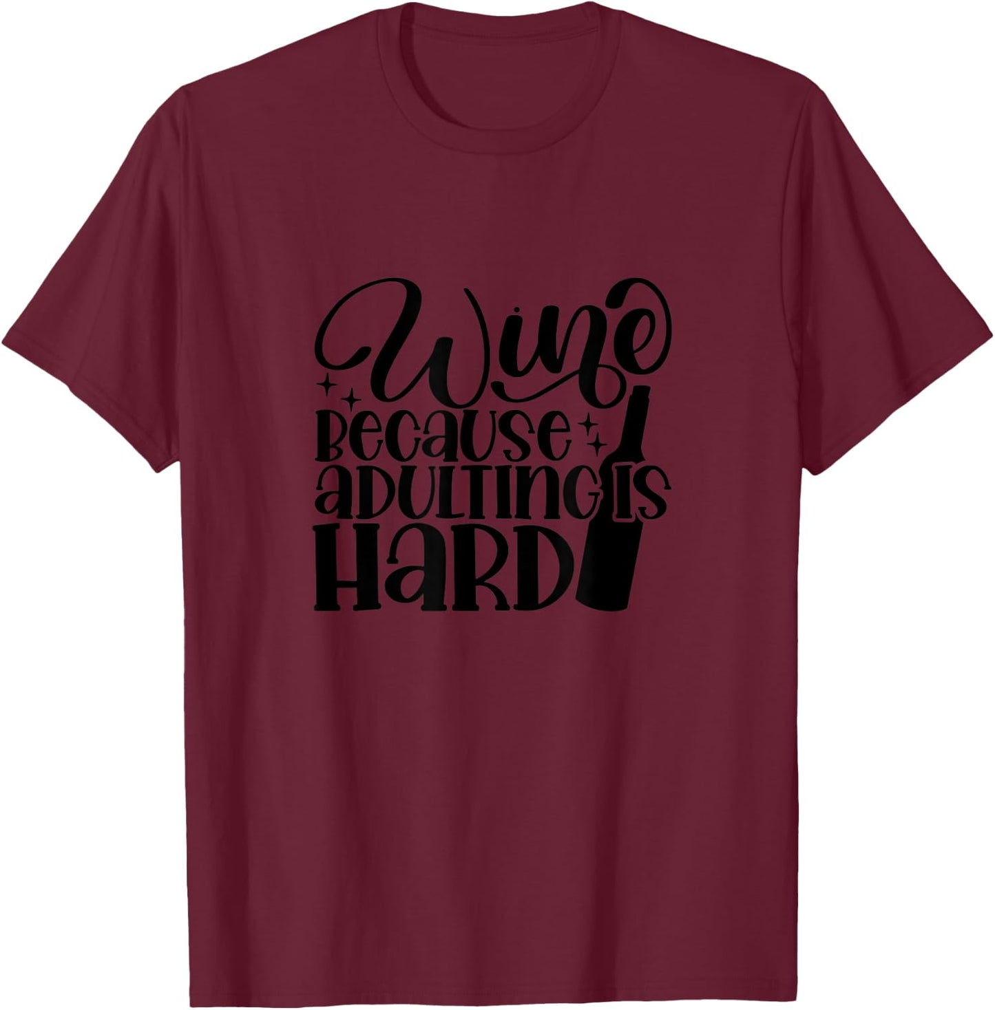Wine Because Adulting is Hard Funny T-Shirt - T-Shirt | Maroon
