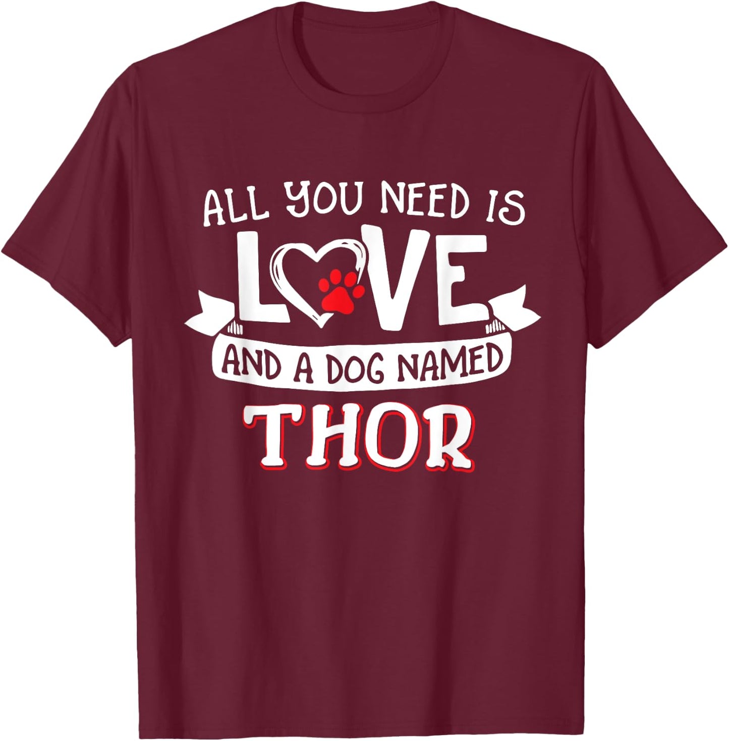 All you need is love and a dog named Thor small large Women T-Shirt - T-Shirt | Maroon