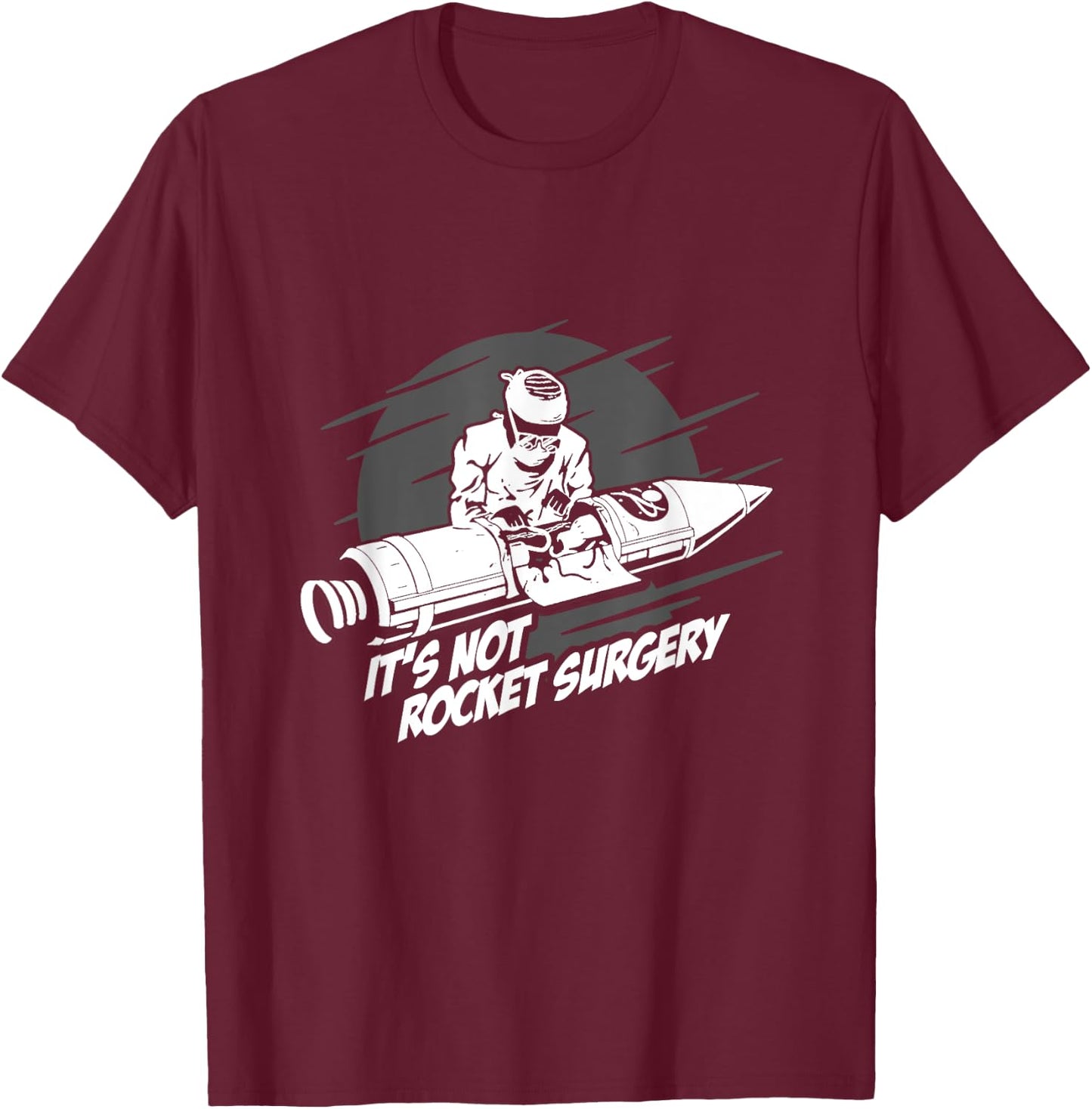 It's Not Rocket Surgery Doctor Medical Surgeon Gift T-Shirt - T-Shirt | Maroon