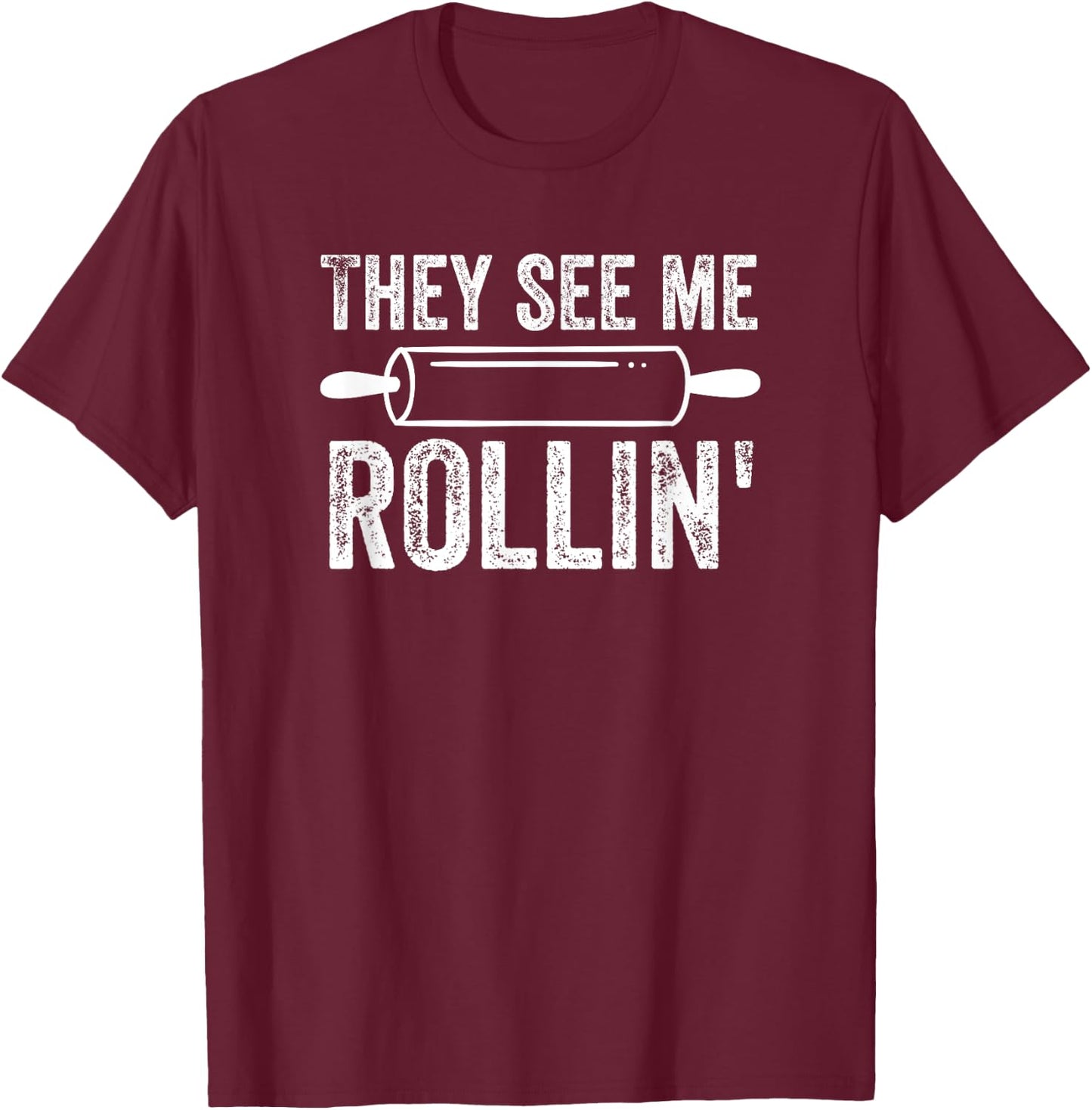 They See Me Rollin' Funny Baker Baking T-Shirt - T-Shirt | Maroon