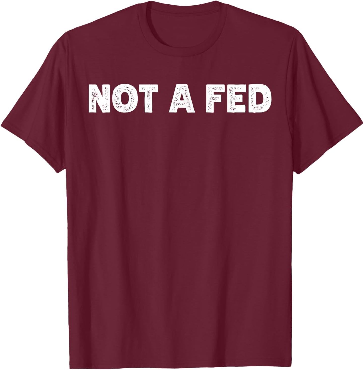 Not A Fed T-Shirt - T-Shirt | Maroon