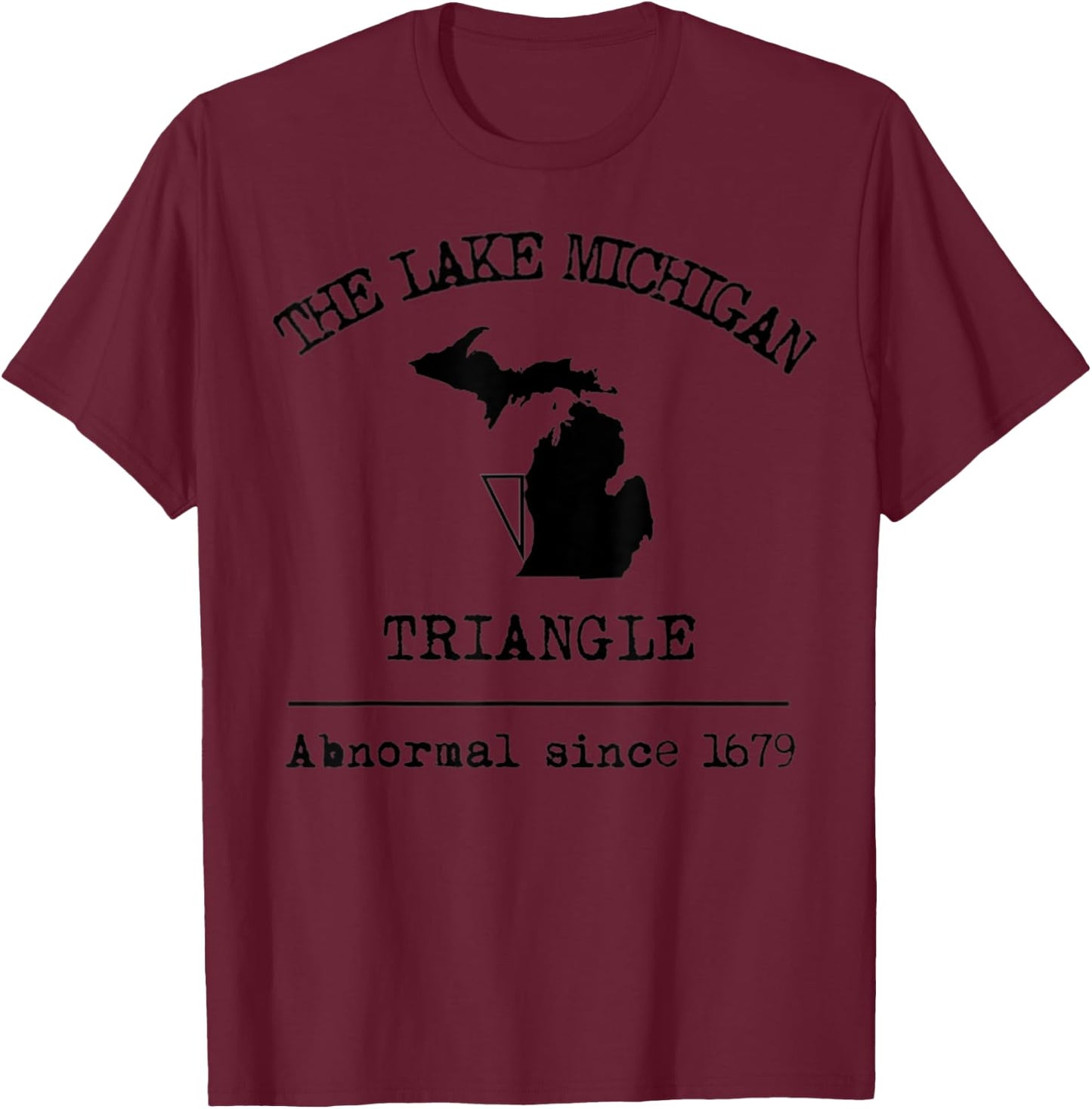The Lake Michigan Triangle Weird Abnormal Great Lakes Legend T-Shirt - T-Shirt | Maroon