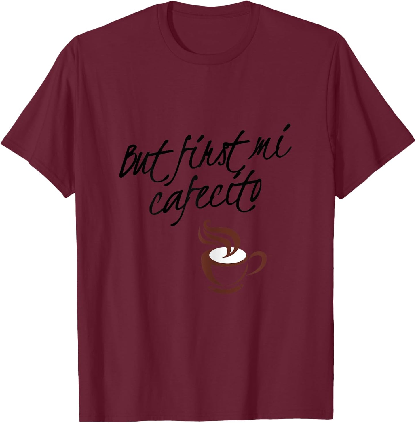 But First Mi Cafecito - Spanish T-Shirt - T-Shirt | Maroon