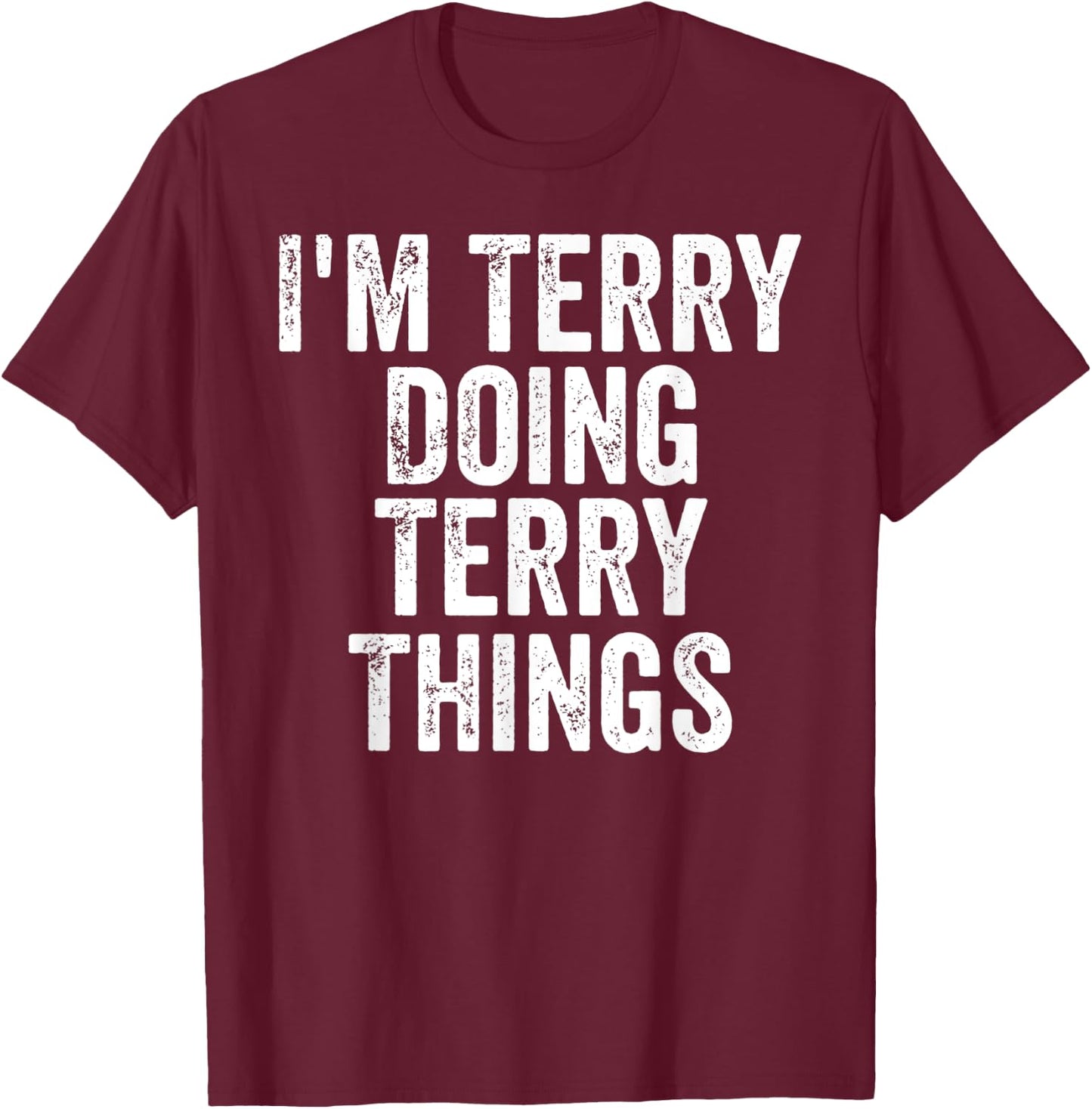 I'm Terry Doing Terry Things Shirt Personalized First Name T-Shirt - T-Shirt | Maroon