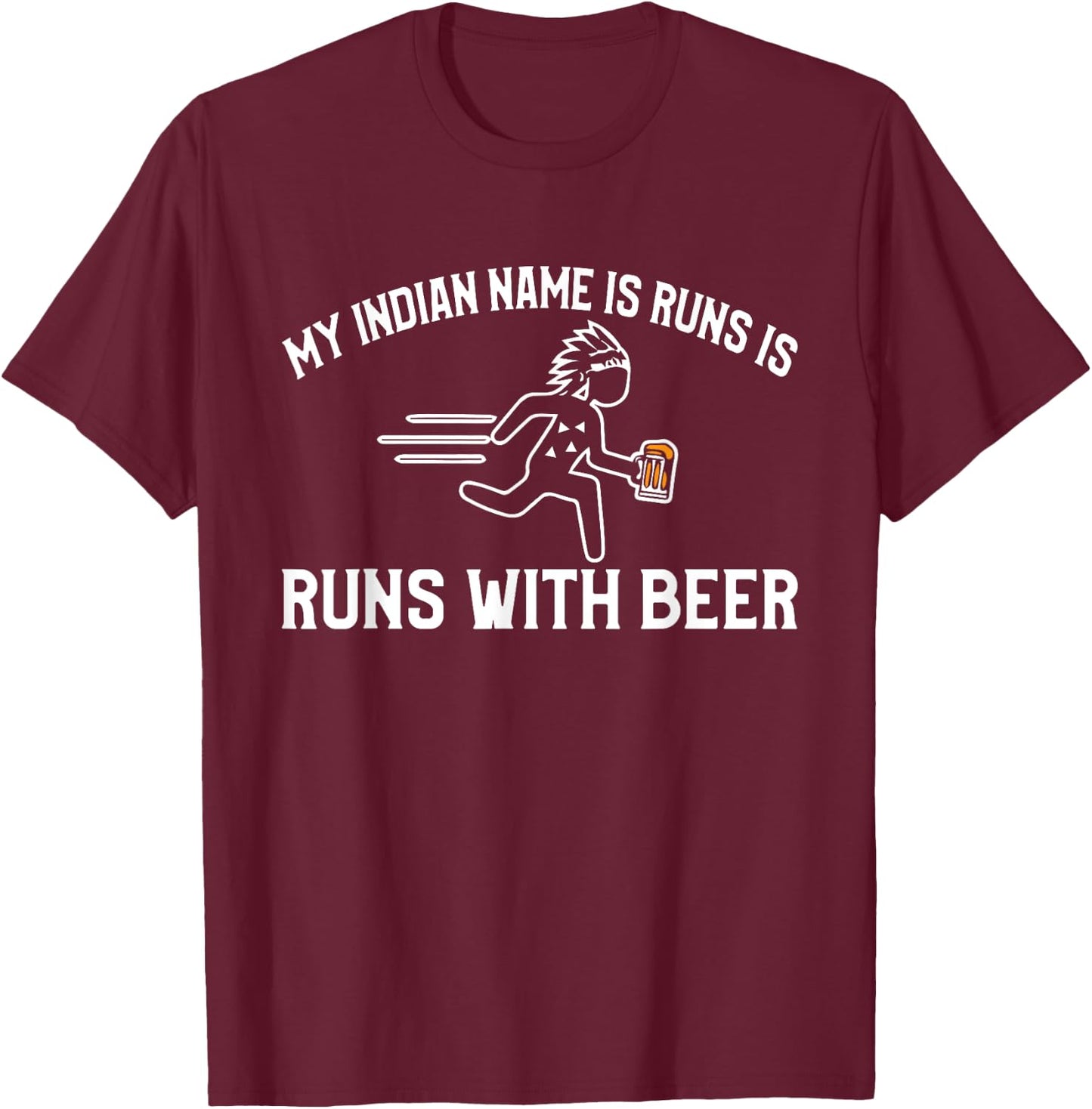 My indian name is run with beer funny T-Shirt - T-Shirt | Maroon