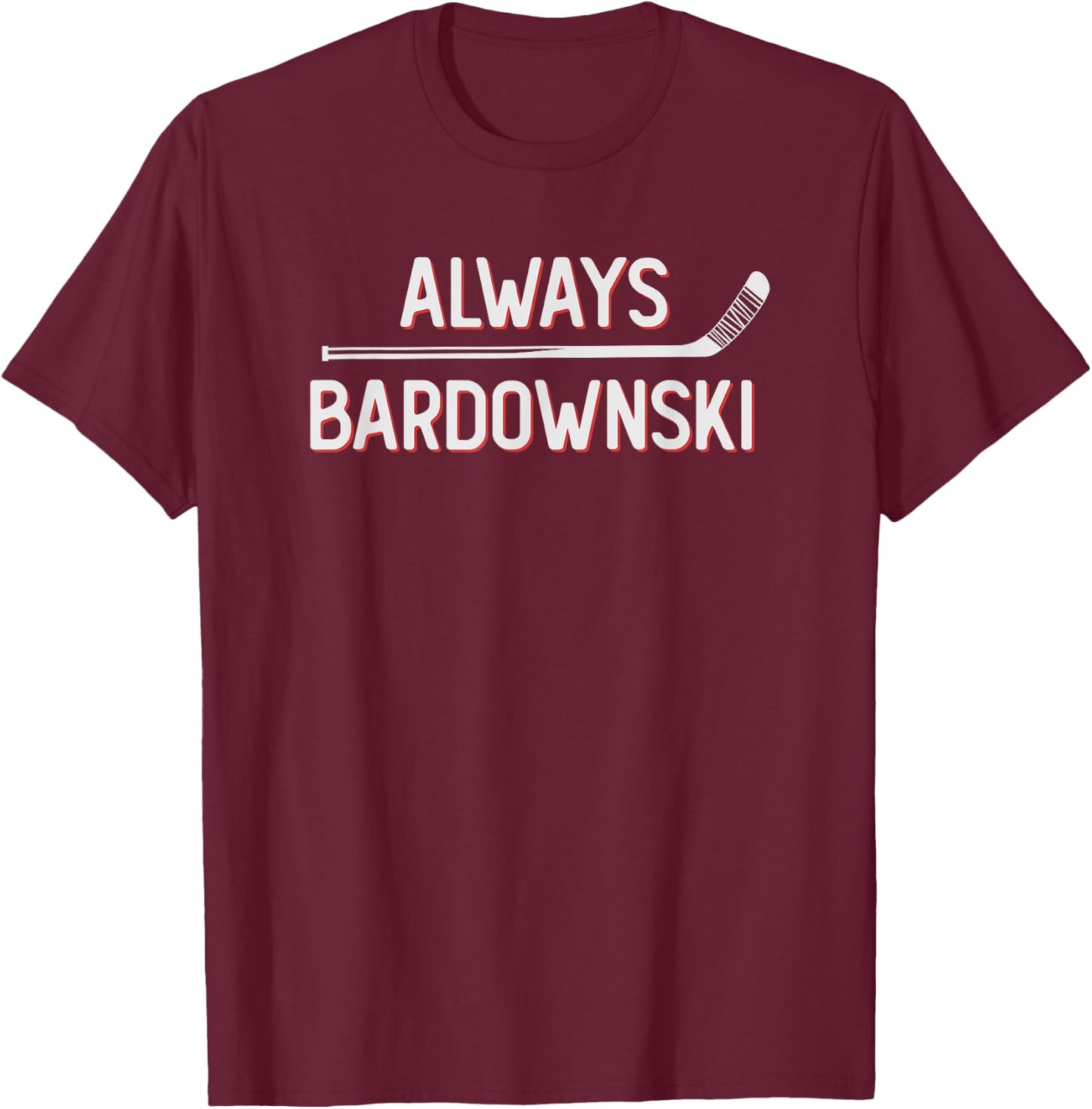 Funny Hockey Always Bardownski Ice Inline Wheel Snipe Celly T-Shirt - T-Shirt | Maroon