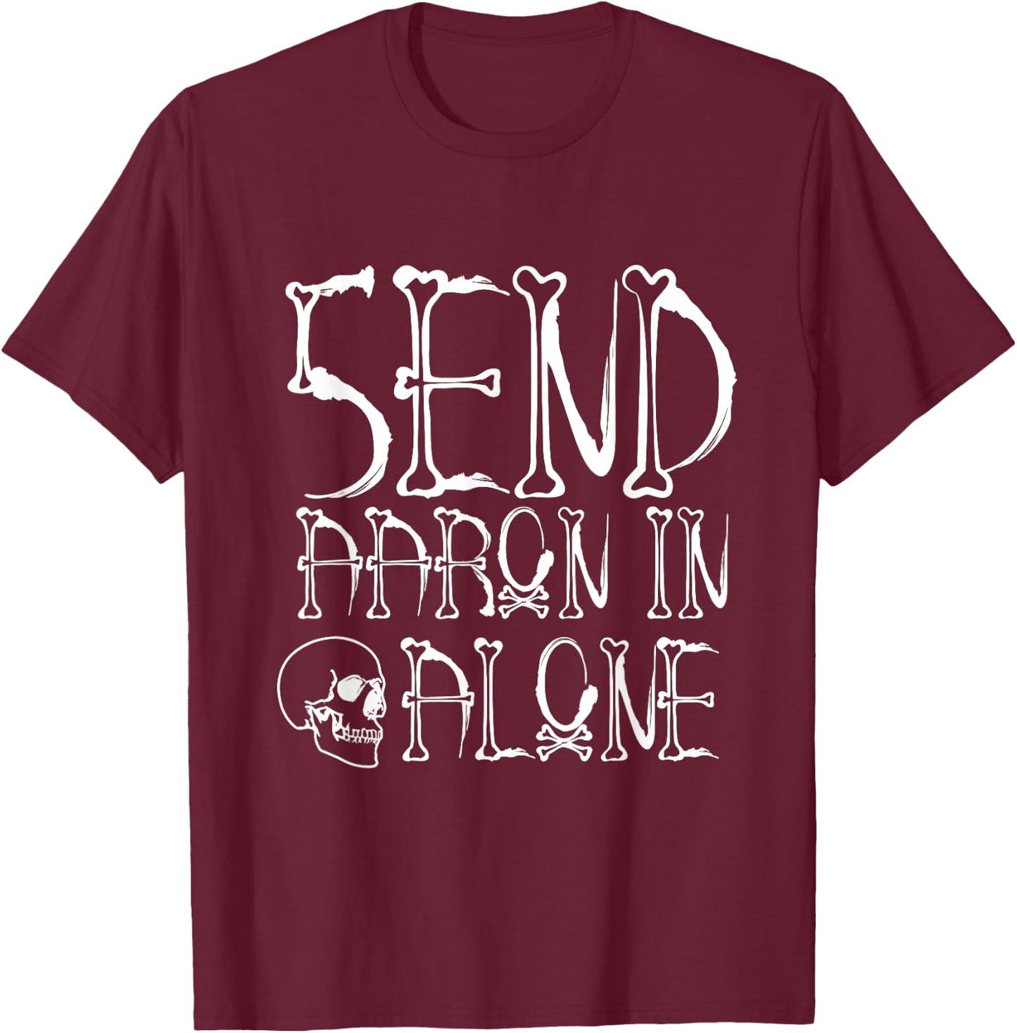 Ghost Hunting - Send Aaron in Alone - Halloween T-Shirt - T-Shirt | Maroon
