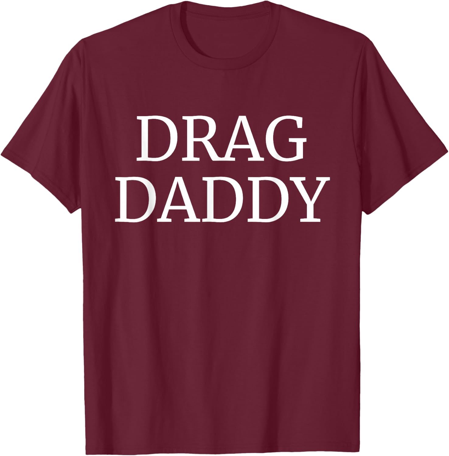 Drag Daddy T-Shirt - T-Shirt | Maroon